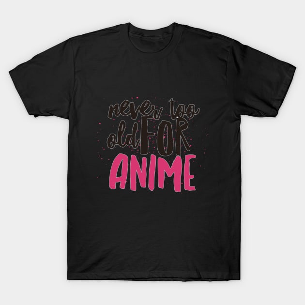 Never too old for anime - paint T-Shirt by otakuscene